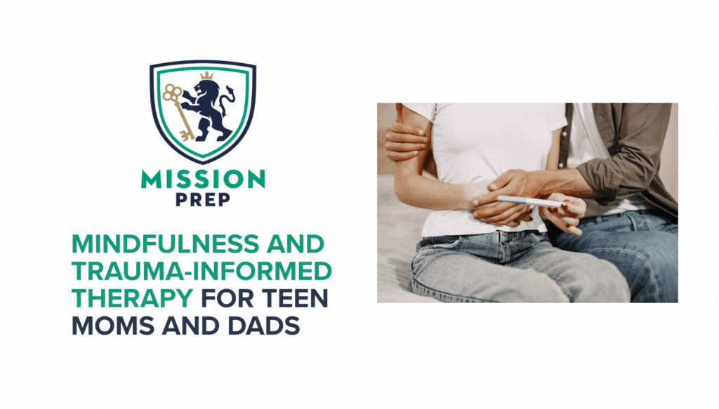 Mindfulness and Trauma-Informed Therapy for Teen Moms and Dads